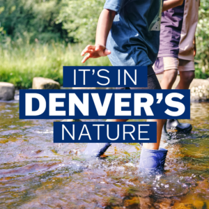 Boy crossing river with text saying "It's in Denver's Nature"